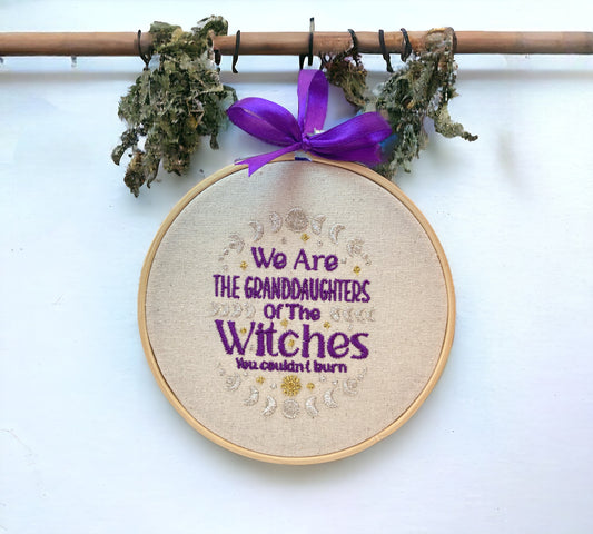 We are the Granddaughters of the Witches you Couldn't Burn Embroidered Wall Art