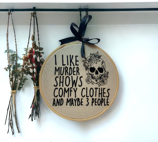 I Like Murder Shows, Comfy Clothes and Maybe 3 People Embroidered Wall Art